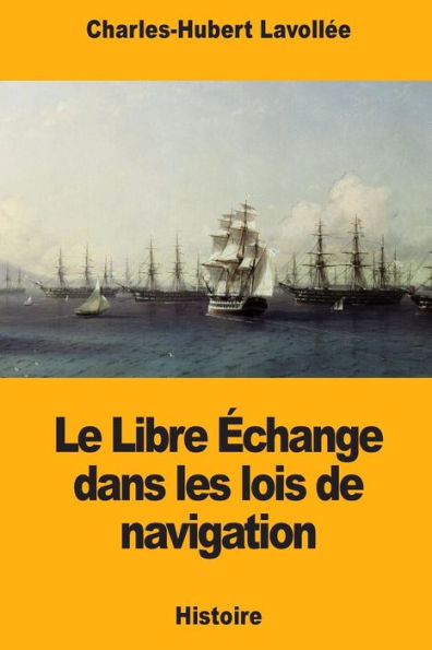 Le Libre echange dans les lois de navigation (French Edition)