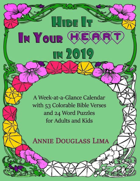 Hide it In Your Heart in 2019: a Week-at-a-Glance Calendar with 53 Colorable Bible Verses and 24 Word Puzzles for Adults and Kids