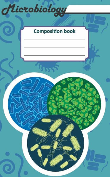 Microbiology Composition Book : 200 Cream Pages With 5 X 8 (12. 7 X 20. 32 Cm) Size. Notebook For Real Biologist And Microbiologist With Bacterias Under The Microscope