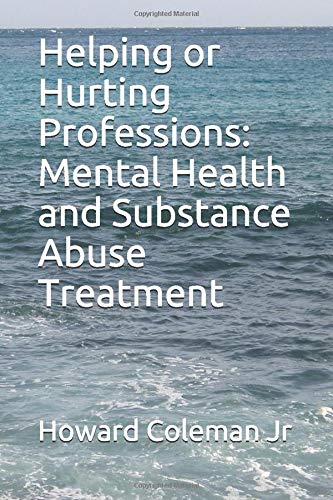 Helping or Hurting Professions: Mental Health and Substance Abuse Treatment
