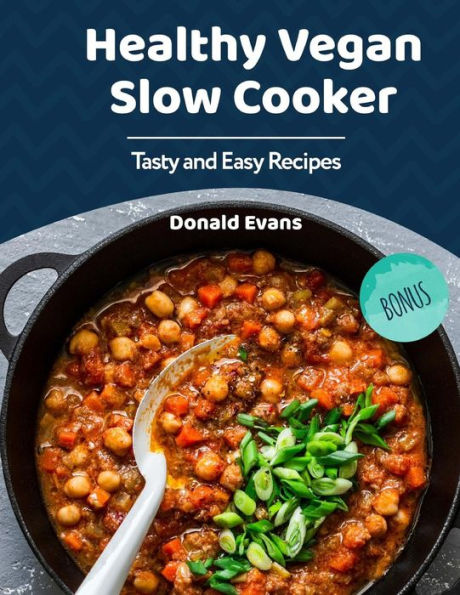 Healthy Vegan Slow Cooker Cookbook: Tasty and Easy Recipes