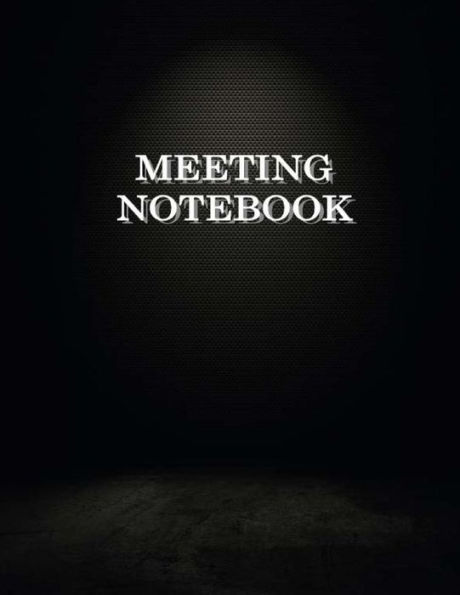 Meeting Notebook : Business Meeting Book For Secretary And Professional Meeting Record - 120 Pages (Ruled Format) 8. 5 X 11 - 9781726378499