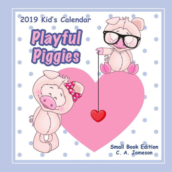 2019 Kid's Calendar: Playful Piggies Small Book Edition (2019 Children's Calendars)