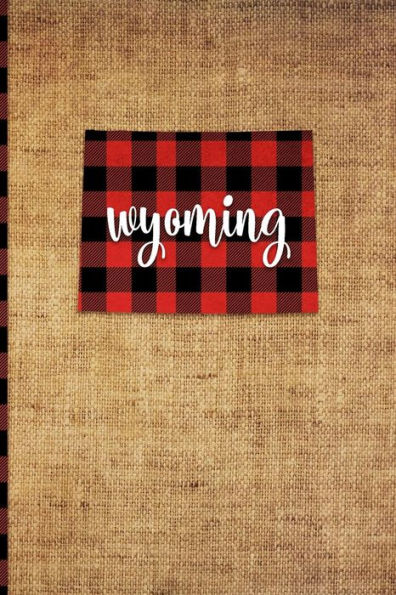 Wyoming : 6 X 9 | 108 Pages: Buffalo Plaid Wyoming State Silhouette Hand Lettering Cursive Script Design On Soft Matte Cover | Notebook, Diary, Composition Book For Fans Of The Equality State In Cheyenne