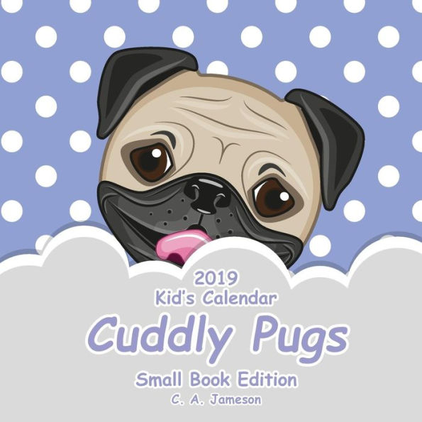 2019 Kid's Calendar : Cuddly Pugs Small Book Edition