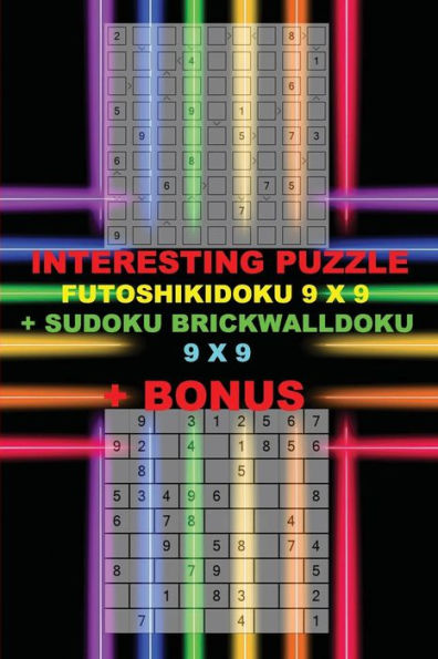 Interesting puzzle - FutoshikiDoku 9 x 9 + Sudoku BrickWallDoku 9 x 9 + BONUS: 250 logical puzzles = 50 EASY + 50 MEDIUM + 50 HARD + 50 VERY HARD + ... + Solutions + Examples (PITSTOP Puzzle Bonus)