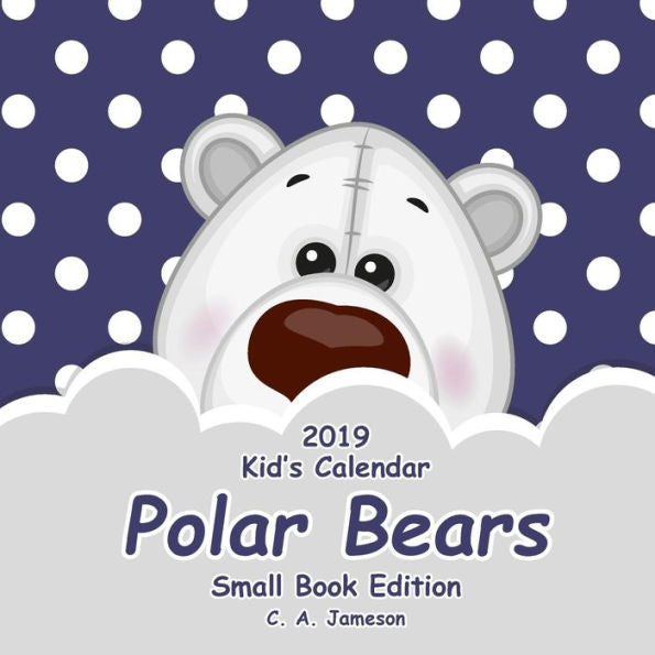 2019 Kid's Calendar: Polar Bears Small Book Edition (2019 Children's Calendars)