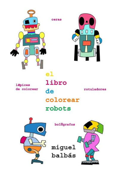 El libro de colorear robots (Un Mundo de Color) (Spanish Edition)