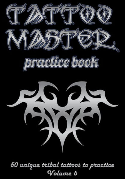 Tattoo Master Practice Book - 50 Unique Tribal Tattoos To Practice : 7 X 10 (17. 78 X 25. 4 Cm) Size Page With 3 Dots Per Inch To Practice With Real Hand-Drawn Tattoos. Tattoo Drawing Album For Adult Artists