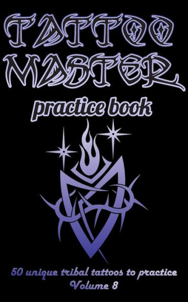 Tattoo Master Practice Book - 50 Unique Tribal Tattoos To Practice : 5 X 8 (12. 7 X 20. 32 Cm) Size Page With 3 Dots Per Inch To Practice With Real Hand-Drawn Tattoos. Learn How To Draw Tattoos With Drawing Album For Adult Tattoo Artists