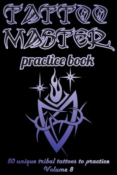 Tattoo Master Practice Book - 50 Unique Tribal Tattoos To Practice : 6 X 9 (15. 24 X 22. 86 Cm) Size Page With 3 Dots Per Inch To Draw Tattoos With Hand-Drawn Examples. Learn How To Draw Tattoos With Drawing Album For Adult Tattoo Artists