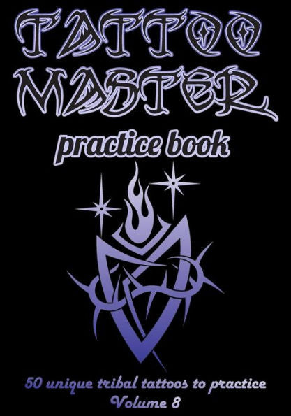 Tattoo Master Practice Book - 50 Unique Tribal Tattoos To Practice : 7 X 10 (17. 78 X 25. 4 Cm) Size Page With 3 Dots Per Inch To Draw Tattoos With Hand-Drawn Examples. Learn How To Draw Tattoos With Drawing Album For Adult Tattoo Artists