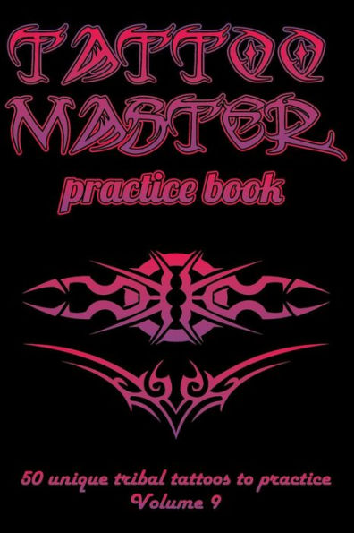 Tattoo Master Practice Book - 50 Unique Tribal Tattoos To Practice : 6 X 9 (15. 24 X 22. 86 Cm) Size Cream Pages With 3 Dots Per Inch To Draw Tattoos With Hand-Drawn Examples. Learn How To Draw Tattoos With Drawing Album For Adult Tattoo Artists