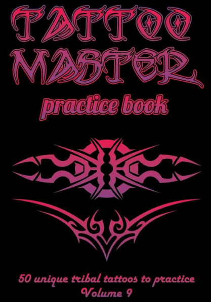 Tattoo Master Practice Book - 50 Unique Tribal Tattoos To Practice : 7 X 10 (17. 78 X 25. 4 Cm) Size Pages With 3 Dots Per Inch To Draw Tattoos With Hand-Drawn Examples. Learn How To Draw Tattoos With Drawing Album For Adult Tattoo Artists