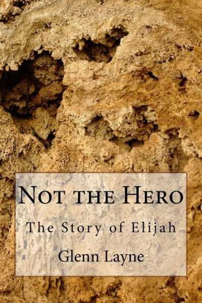 Not The Hero : The Story Of Elijah