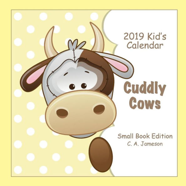 2019 Kid's Calendar: Cuddly Cows Small Book Edition (2019 Children's Calendar)