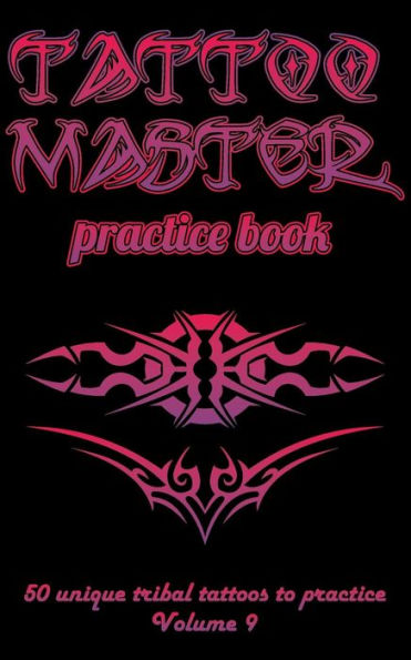 Tattoo Master Practice Book - 50 Unique Tribal Tattoos To Practice : 5 X 8 (12. 7 X 20. 32 Cm) Size Pages With 3 Dots Per Inch To Practice With Real Hand-Drawn Tattoos. Tattoo Drawing Album For Adult Tattoo Artists - 9781726438261