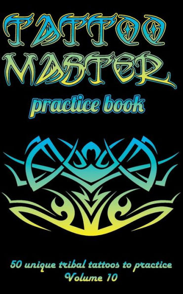 Tattoo Master Practice Book - 50 Unique Tribal Tattoos To Practice : 5 X 8 (12. 7 X 20. 32 Cm) Size Cream Pages With 3 Dots Per Inch To Practice With Real Hand-Drawn Tattoos. Tattoo Drawing Album For Adult Tattoo Artists - 9781726438407