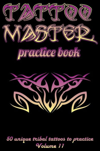 Tattoo Master Practice Book - 50 Unique Tribal Tattoos To Practice : 6 X 9 (15. 24 X 22. 86 Cm) Size Pages With 3 Dots Per Inch To Practice With Real Hand-Drawn Tattoos. Tattoo Drawing Album For Adult Tattoo Artists