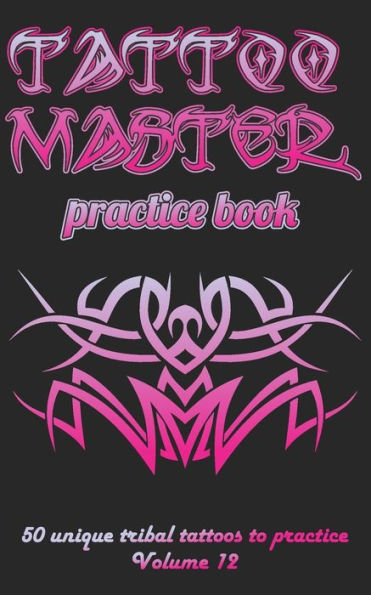 Tattoo Master Practice Book - 50 Unique Tribal Tattoos To Practice : 5 X 8 (12. 7 X 20. 32 Cm) Size Pages With 3 Dots Per Inch To Practice With Real Hand-Drawn Tattoos. Tattoo Drawing Album For New Tattoo Artists To Get More Professional