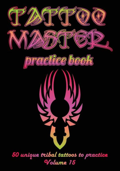 Tattoo Master Practice Book - 50 Unique Tribal Tattoos To Practice : 7 X 10 (17. 78 X 25. 4 Cm) Size Pages With 3 Dots Per Inch To Practice With Real Hand-Drawn Tattoos. Tattoo Drawing Album For New Tattoo Artists To Get More Professional