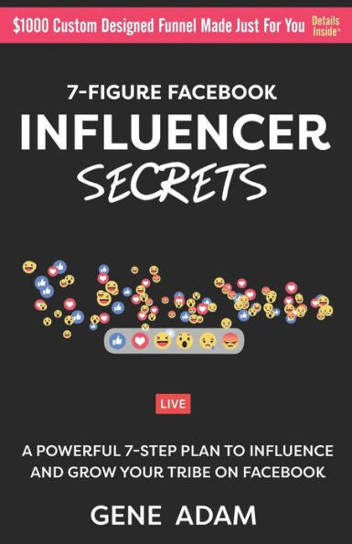 7-Figure Facebook Influencer Secrets: A Powerful 7-Step Plan to Influence and Grow Your Tribe on Facebook
