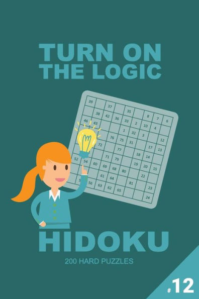 Turn On The Logic Hidoku - 200 Hard Puzzles 9X9 - 9781726458016