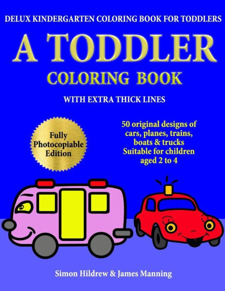 Delux Kindergarten Coloring Book for Toddlers: A Toddler Coloring Book with extra thick lines: 50 original designs of cars, planes, trains, boats, and trucks, (suitable for children aged 2 to 4)