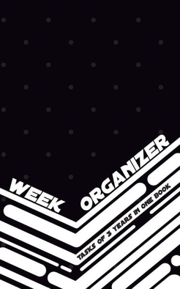 Week Organizer - Tasks Of 3 Years In One Book : 157 Pages With 5 X 8 (12. 7 X 20. 32 Cm) Will Be Enough For 3 Years Of Week Organizer In One Notebook. Daily Tasks, Notes And Prioritized To Do List