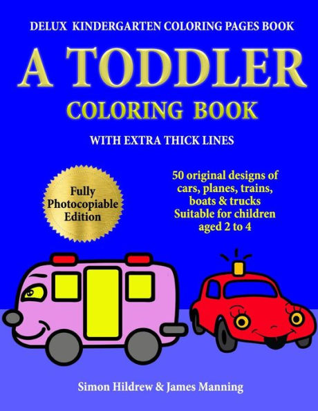 Delux Kindergarten Coloring Pages Book: A Toddler Coloring Book with extra thick lines: 50 original designs of cars, planes, trains, boats, and trucks, (suitable for children aged 2 to 4)