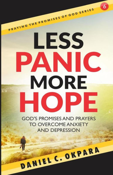 Less Panic, More Hope : God's Promises And Prayers To Overcome Fear, Anxiety, And Depression - Scriptures And Prayers For Mental Health