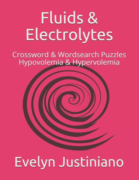Fluids & Electrolytes: Crossword & Wordsearch Puzzles Hypovolemia & Hypervolemia (Fluides & Electrolytes)