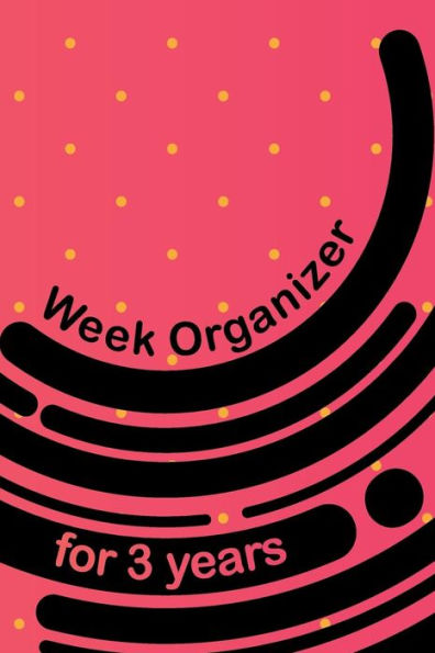 Week Organizer For 3 Years : 157 Pages With 6 X 9 (15. 24 X 22. 86 Cm) Size Will Let You Organize Your Weekdays In One Notebook