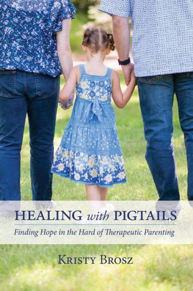 Healing with Pigtails: Finding Hope in the Hard of Therapeutic Parenting