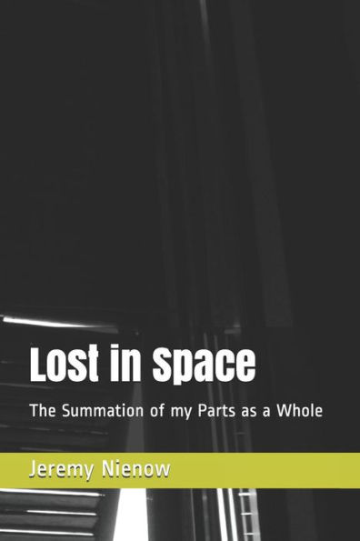 Lost In Space: The Summation Of My Parts As A Whole