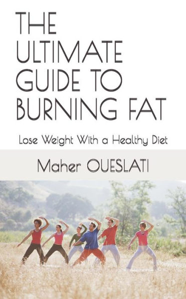The Ultimate Guide To Burning Fat: Lose Weight With A Healthy Diet