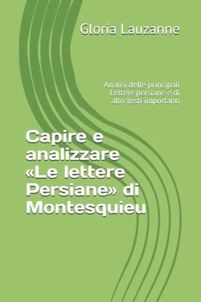 Capire e analizzare «Le lettere Persiane» di Montesquieu: Analisi delle principali Lettere persiane e di altri testi importanti (Italian Edition)