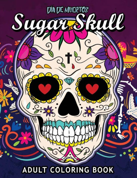 Sugar Skull Dia De Muertos : Adults Coloring Book For Stress Relieving