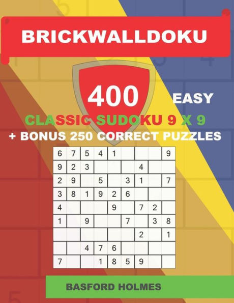 BrickWallDoku 400 EASY classic Sudoku 9 x 9 + BONUS 250 correct puzzles: Book of puzzles 400 simple levels on 104 pages + 250 additional bonus Sudoku 9 x 9 (BrickWallDoku classic sudoku)