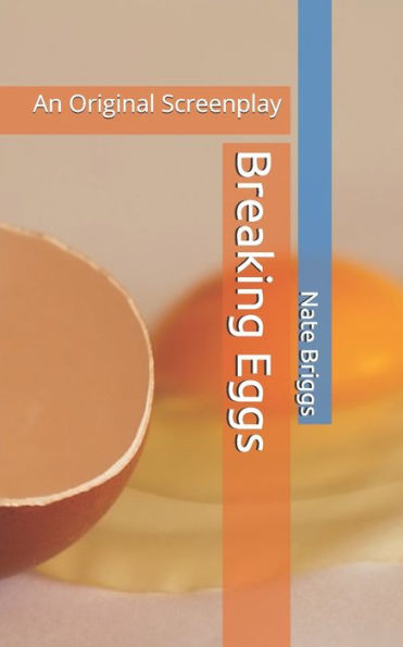Breaking Eggs: An Original Screenplay