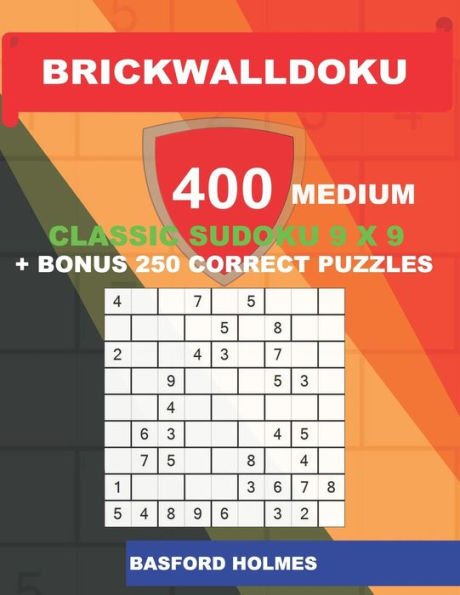BrickWallDoku 400 MEDIUM classic Sudoku 9 x 9 + BONUS 250 correct puzzles: The puzzle books are 400 medium difficulty levels on 104 pages + 250 ... Sudoku 9 x 9 (BrickWallDoku classic sudoku)
