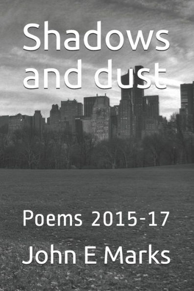 Shadows And Dust : Poems 2015-17