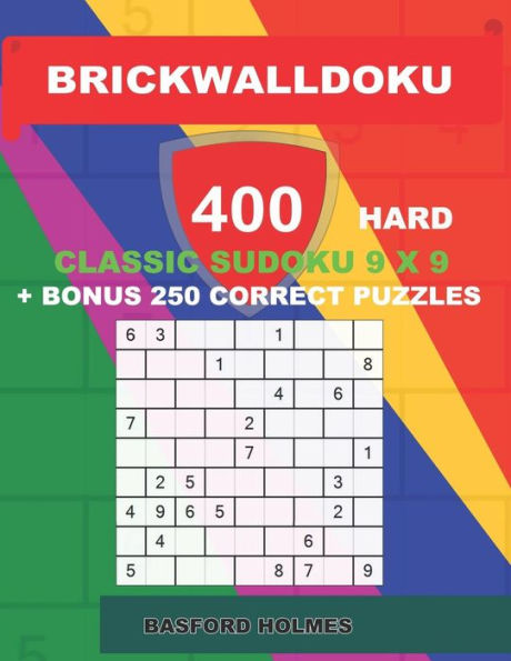 BrickWallDoku 400 HARD classic Sudoku 9 x 9 + BONUS 250 correct puzzles: Books of the puzzle 400 heavy difficulty levels on 104 pages + 250 additional ... 9 x 9 (BrickWallDoku classic sudoku 9 x 9)