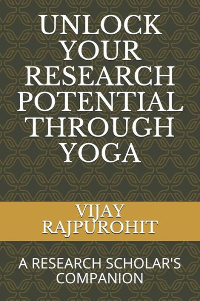 Unlock Your Research Potential Through Yoga : A Research Scholar's Companion