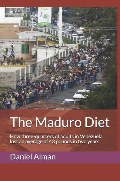 The Maduro Diet : How Three-Quarters Of Adults In Venezuela Lost An Average Of 43 Pounds In Two Years