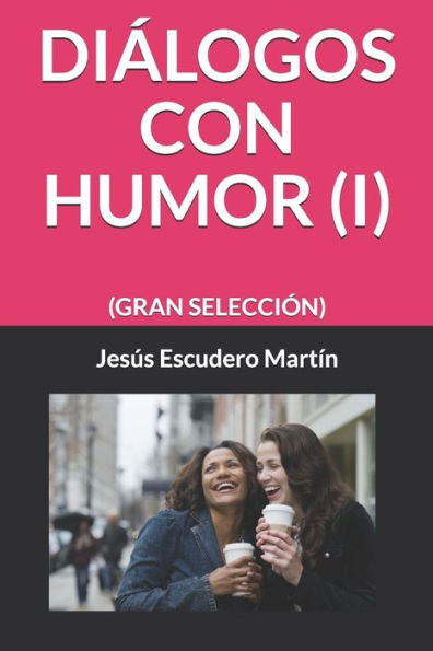 DIaLOGOS CON HUMOR (I): (GRAN SELECCIÓN) (Spanish Edition)