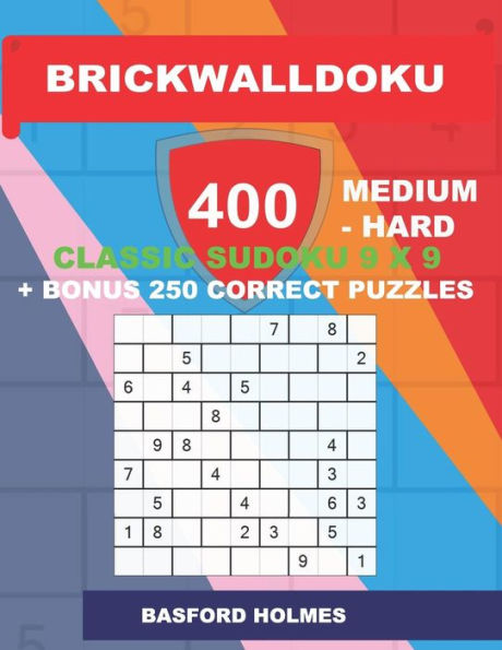 BrickWallDoku 400 MEDIUM - HARD classic Sudoku 9 x 9 + BONUS 250 correct puzzles: Medium and hard difficulty puzzle book on 104 pages + 250 additional ... 9 x 9 (BrickWallDoku classic sudoku 9 x 9)