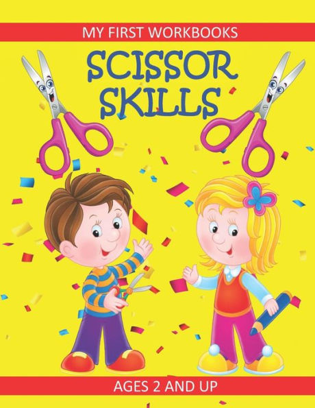 Scissor Skills: My First Workbooks: Ages 2 And Up: Scissor Cutting Practice Workbook: Cut And Paste Plus Coloring: Toddler Activity Bo