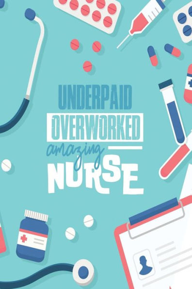 Underpaid Overworked Amazing Nurse