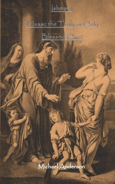Ishmael: Is Isaac the Truly or Only Blessed One?